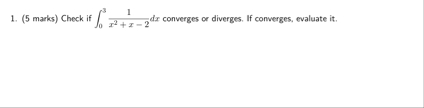 ( 5 marks ) Check if 0 3 1 x 2 + x - 2 d x