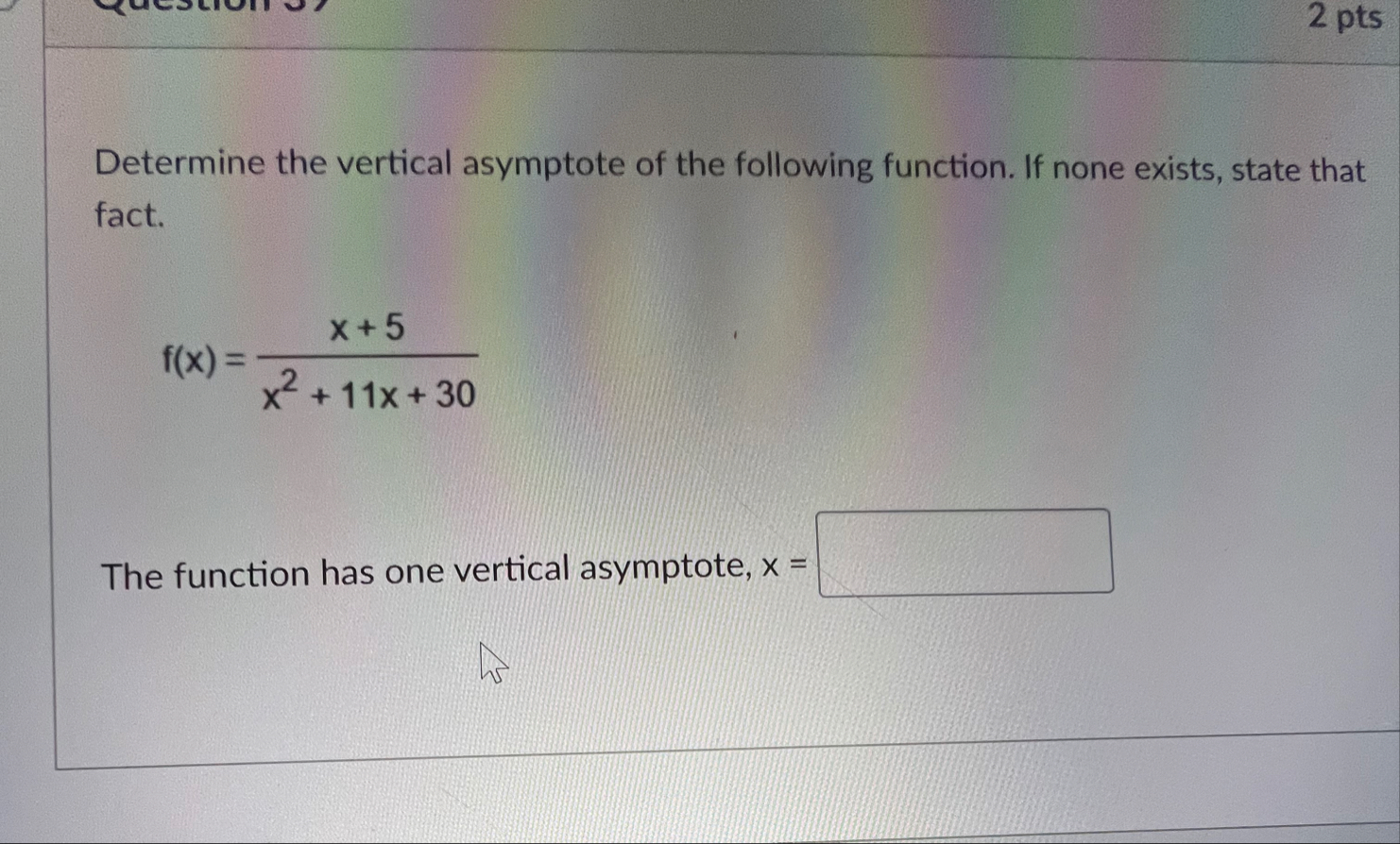 2 pts Determine the vertical asymptote of the