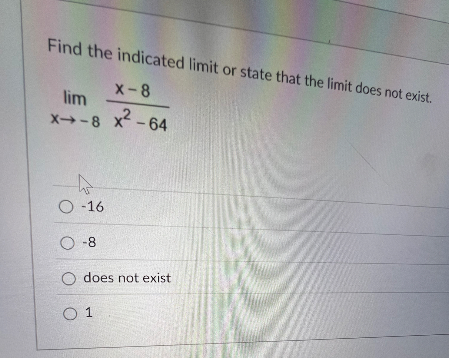 Find the indicated limit or state that the limit