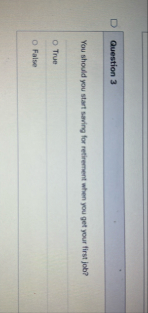 Question 3 You should you start saving for