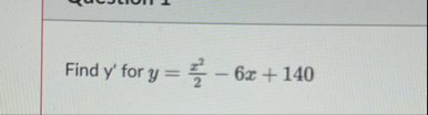 Find y ' for y = x 2 2 - 6 x 1 4 0