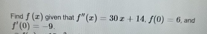 Find f ( x ) given that f ' ' ( x ) = 3 0 x + 1 4