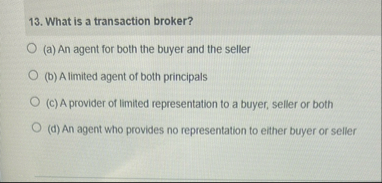 What is a transaction broker? ( a ) An agent for