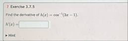 ? Exercise 3 . 7 . 5 Find the derfactive of h ( x