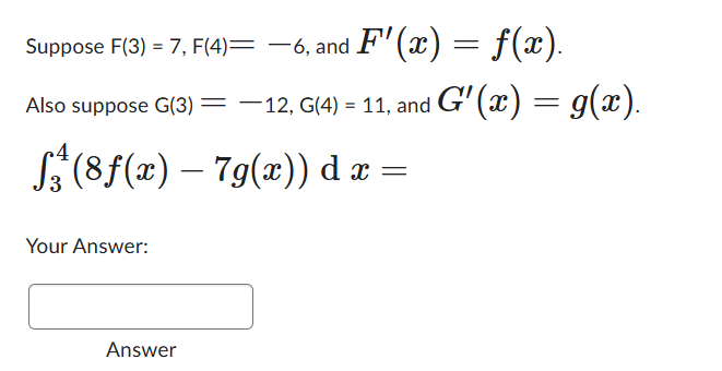 Suppose F ( 3 ) = 7 , F ( 4 ) = - 6 , and F ' ( x