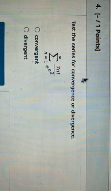 [ - / 1 Points ] Test the series for convergence