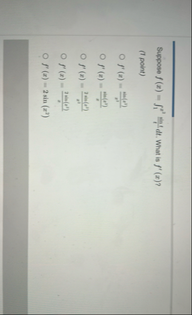 Suppose f ( x ) = 1 x 2 s i n t t d t . What is f