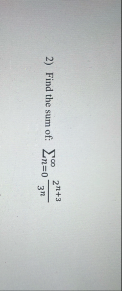 Find the sum of: n = 0 2 n 3 3 n