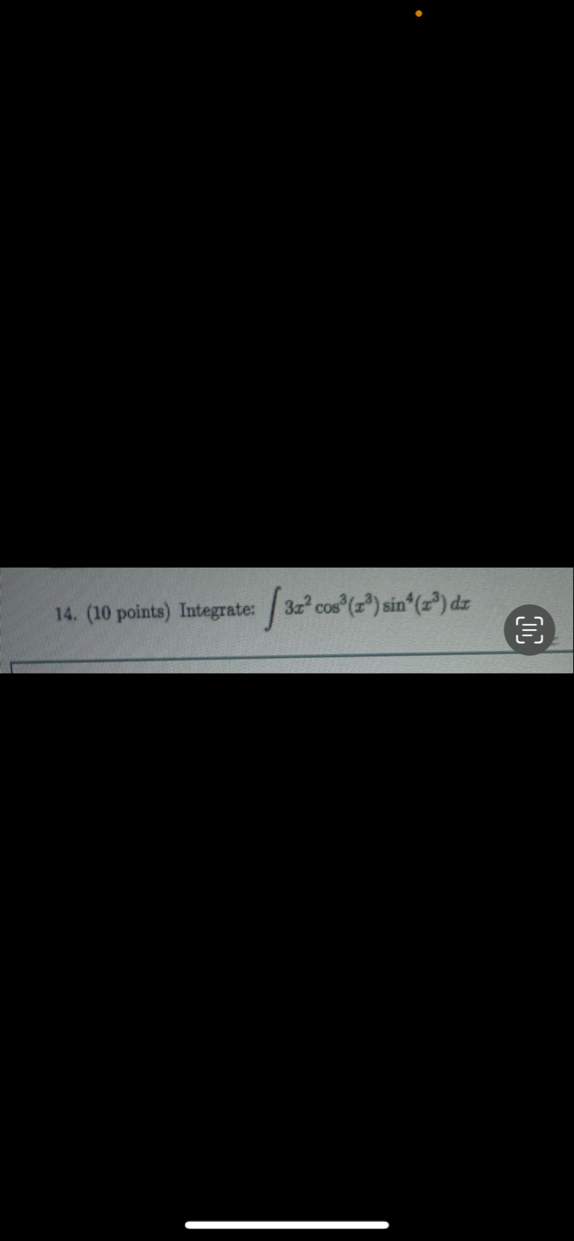 ( 1 0 points ) Integrate: 3 x 2 c o s 3 ( x 3 ) s