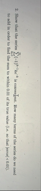 Show that the series k = 1 ( - 1 ) k - 1 k e - k