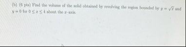 ( b ) ( 6 pts ) Find the wolume of the solid