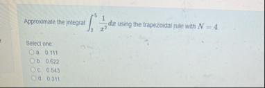 Approximate the integrat 2 5 1 x 2 d x using the
