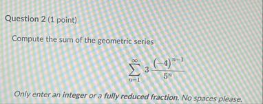 Question 2 ( 1 point ) Compute the sum of the