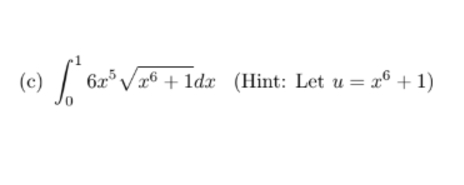 ( c ) 0 1 6 x 5 x 6 + 1 2 d x , { : u = x 6 + 1 )