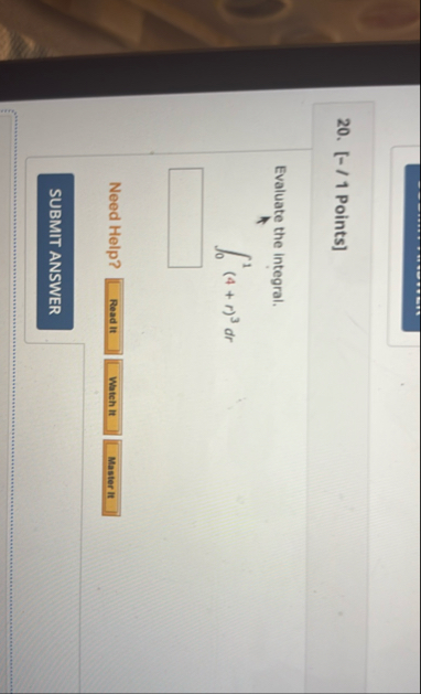 [ - / 1 Points ] Evaluate the integral. 0 1 ( 4 r