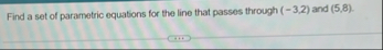 Find a set of parametric equations for the line