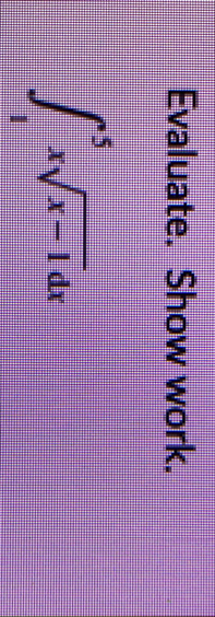Evaluate. Show work. 1 5 x x - 1 2 d x