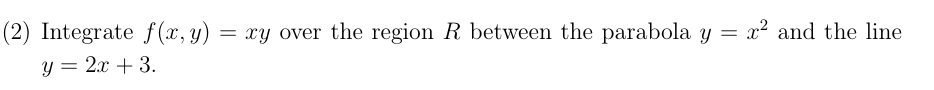 ( 2 ) Integrate f ( x , y ) = x y over the region