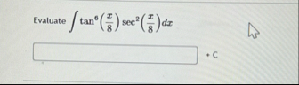 Evaluate t a n 6 ( x 8 ) s e c 2 ( x 8 ) d x