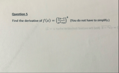 Question 5 Find the derivative of f ( x ) = ( 2 x