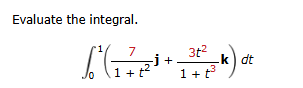 Evaluate the integral. 0 1 ( 7 1 + t 2 j + 3 t 2