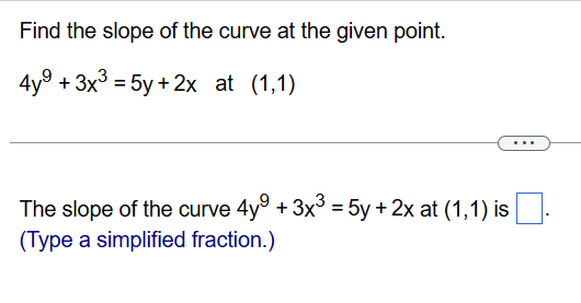 The slope o f the curve 4 y 9 + 3 x 3 = 5 y + 2 x