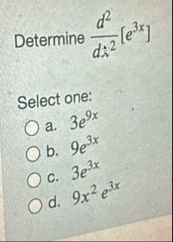 Determine d 2 d 2 [ e 3 x ] Select one: a . 3 e 9
