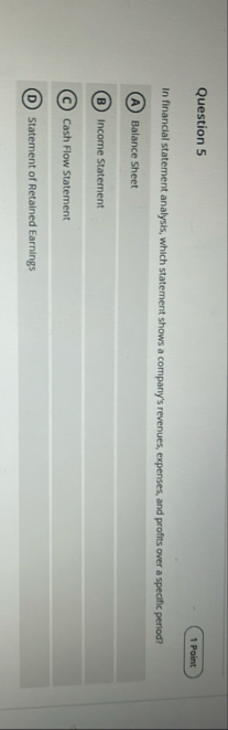 Question 5 In financial statement analysis, which