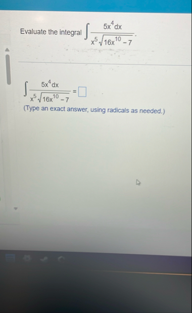 Evaluate the integral 5 x 4 d x x 5 1 6 x 1 0 - 7