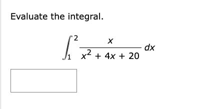 Evaluate the integral. 1 2 x x 2 + 4 x + 2 0 d x