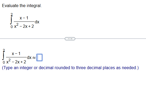 Evaluate the integral. 0 2 x - 1 x 2 - 2 x + 2 d