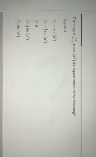 The integral - a a x c o s ( x 2 ) d x equals
