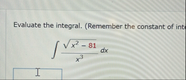 Evaluate the integral. ( Remember the constant of