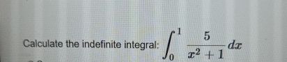 Calculate the indefinite integral: 0 1 5 x 2 + 1