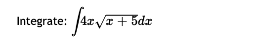 Integrate: \ int 4 x \ sqrt ( x + 5 ) dx