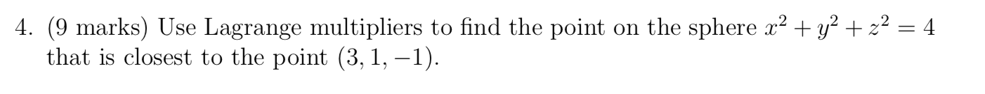 ( 9 marks ) Use Lagrange multipliers t o find the