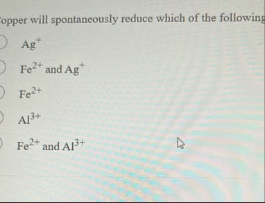 opper will spontaneously reduce which of the