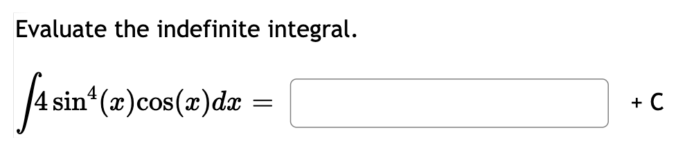 Evaluate the indefinite integral. 4 s i n 4 ( x )