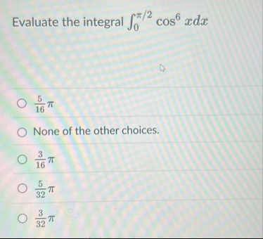 Evaluate the integral 0 2 c o s 6 x d x 5 1 6