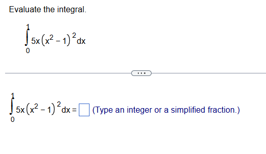 Evaluate the integral. 0 1 5 x ( x 2 - 1 ) 2 d x