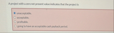 A project with a zero net present value indicates