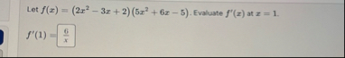 Let f ( x ) = ( 2 x 2 - 3 x 2 ) ( 5 x 2 6 x - 5 )