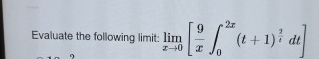 Evaluate the following limit: lim x 0 [ 9 x 0 2 x