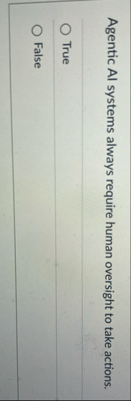Agentic AI systems always require human oversight