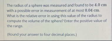 The radius of a sphere was measured and found to