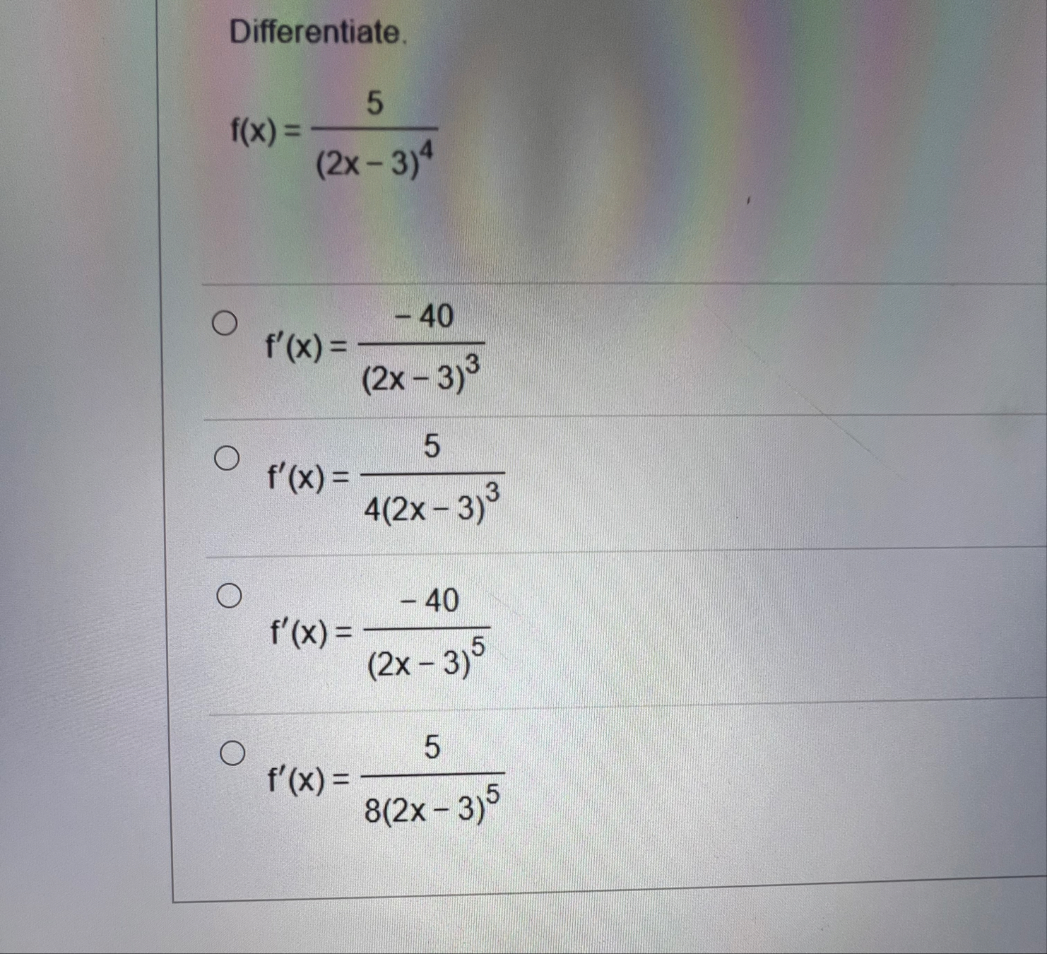 Differentiate. f ( x ) = 5 ( 2 x - 3 ) 4 f ' ( x