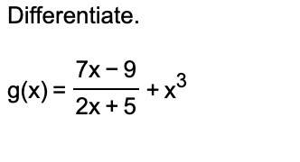 Differentiate. g ( x ) = 7 x - 9 2 x + 5 + x 3
