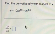 Find the derivative of y with respect to x . y =