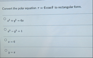 Convert the polar equation r = 6 c o s to