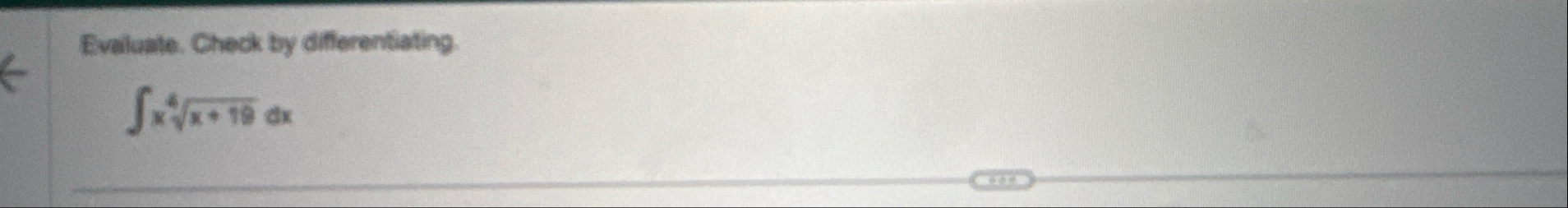 Evaluate. Check by differentiating. x 4 x 1 9 2 d